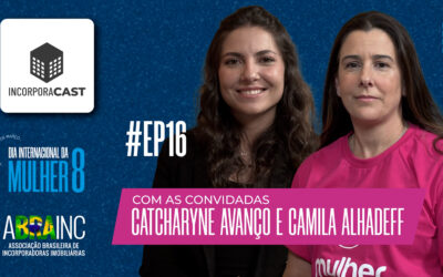 16º episódio do IncorporaCast, especial #MulheresÀObra, recebe Catcharyne Avanço e Camila Alhadeff