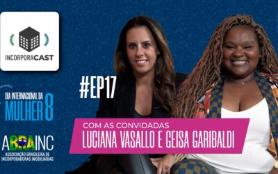 Luciana Vasallo, da RNI, e Geisa Garibaldi, da Concreto Rosa, participam do episódio de encerramento da #MulheresÀObra no IncorporaCast, podcast da ABRAINC